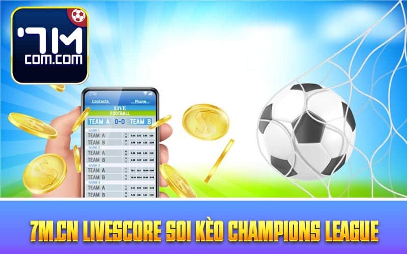 7m.cn livescore Soi kèo Champions League
