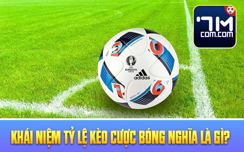 Khái niệm tỷ lệ kèo cược bóng nghĩa là gì?